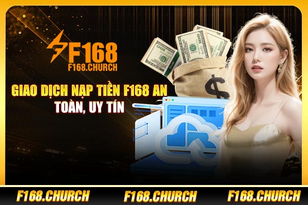 Giao dịch nạp tiền F168 an toàn, uy tín  Giao dịch nạp tiền F168 an toàn, uy tín