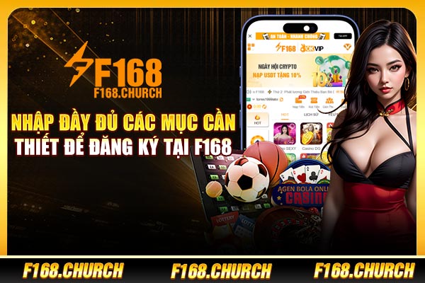 Nhập đầy đủ các mục cần thiết để đăng ký tại F168  Nhập đầy đủ các mục cần thiết để đăng ký tại F168